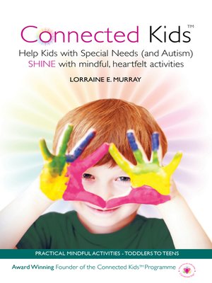 cover image of Connected Kids--Help Kids with Special Needs (and Autism) Shine with Mindful, Heartfelt Activities